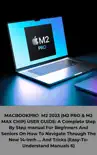 MACBOOK M2 2023 (M2 PRO & M2 MAX CHIP) USER GUIDE: A Complete Step By Step manual For Beginners And Seniors On How To Navigate Through The New 14-Inch ... And Tricks (Easy-To-Understand) sinopsis y comentarios