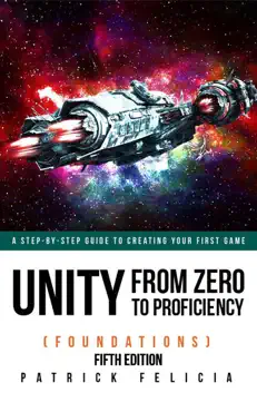 unity from zero to proficiency (foundations): a step-by-step guide to creating your first game book cover image