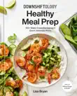 Downshiftology Healthy Meal Prep synopsis, comments