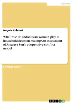 what role do indonesian women play in household decision making? an assessment of amartya sen’s cooperative-conflict model imagen de la portada del libro