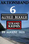 Aktionsband 6 Alfred Bekker Strand Krimis im August 2021 sinopsis y comentarios