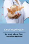 Liver Transplant: An Inspirational Story Based On Real Life e-book