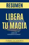 Libera Tu Magia por Elizabeth Gilbert Resumen (Big Magic) sinopsis y comentarios