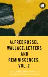 Alfred Russel Wallace Letters and Reminiscences, Vol. 2 synopsis, comments
