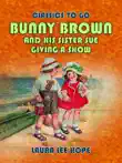 Bunny Brown And His Sister Sue Giving A Show synopsis, comments