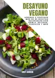 Desayuno Vegano: Aprende a Preparar más de 80 recetas Saludables Con Bowls, Batidos, Cereales y más sinopsis y comentarios