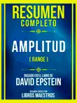 Resumen Completo - Amplitud (Range) - Basado En El Libro De David Epstein sinopsis y comentarios