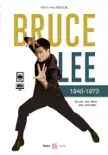 Bruce Lee 1940-1973 : Sa vie, ses films, ses combats sinopsis y comentarios