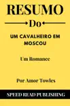Resumo De Um Cavalheiro Em Moscou Por Amor Towles Um Romance synopsis, comments