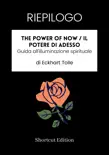 RIEPILOGO - The Power Of Now / Il potere di adesso: Guida all'illuminazione spirituale di Eckhart Tolle sinopsis y comentarios