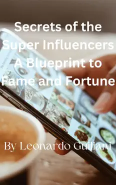 secrets of the super influencers a blueprint to fame and fortune book cover image