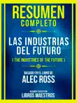 Resumen Completo - Las Industrias Del Futuro (The Industries Of The Future) - Basado En El Libro De Alec Ross sinopsis y comentarios