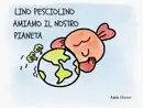 Lino Pesciolino amiamo il nostro pianeta reviews