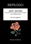RIEPILOGO - Adapt / Adattarsi : Perché il successo inizia sempre con il fallimento Di Tim Harford sinopsis y comentarios