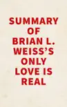 Summary of Brian L. Weiss's Only Love Is Real sinopsis y comentarios