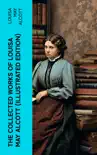 The Collected Works of Louisa May Alcott (Illustrated Edition) sinopsis y comentarios