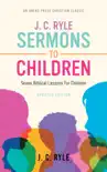 J. C. Ryle Sermons to Children synopsis, comments
