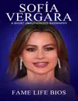 Sofía Vergara A Short Unauthorized Biography sinopsis y comentarios