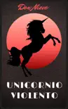 Unicornio Violento synopsis, comments