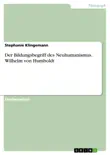 Der Bildungsbegriff des Neuhumanismus. Wilhelm von Humboldt sinopsis y comentarios