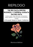 RIEPILOGO - The Big Data-Driven Business / L'impresa guidata dai Big Data: Come usare i Big Data per conquistare i clienti, battere i concorrenti e aumentare i profitti Di Russell Glass e Sean Callahan sinopsis y comentarios