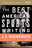 The Best American Sports Writing 2013 synopsis, comments