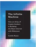 The Infinite Machine: How an Army of Crypto-hackers Is Building the Next Internet with Ethereum book summary, reviews and download