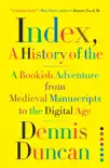 Index, A History of the: A Bookish Adventure from Medieval Manuscripts to the Digital Age book summary, reviews and download
