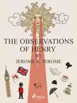 The Observations of Henry by Jerome K. Jerome sinopsis y comentarios