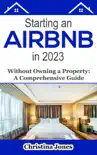 Starting an AirBNB in 2023 Without Owning a Property synopsis, comments