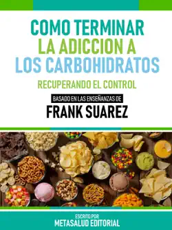 cómo terminar la adicción a los carbohidratos - basado en las enseñanzas de frank suarez imagen de la portada del libro