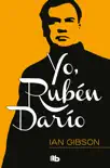 Yo, Rubén Darío sinopsis y comentarios
