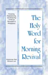 The Holy Word for Morning Revival - Knowing, Experiencing, and Enjoying Christ as Revealed in Philippians synopsis, comments