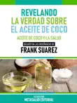 Revelando La Verdad Sobre El Aceite De Coco - Basado En Las Enseñanzas De Frank Suarez sinopsis y comentarios