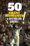 50 Great Moments in Australian Cricket synopsis, comments