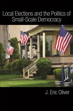 local elections and the politics of small-scale democracy book cover image