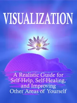 visualization: a realistic guide for self-help, self-healing, and improving other areas of self book cover image