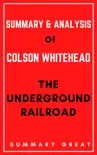 The Underground Railroad by Colson Whitehead - Summary and Analysis synopsis, comments