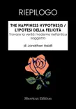RIEPILOGO - The Happiness Hypothesis / L'ipotesi della felicità: Trovare la verità moderna nell'antica saggezza di Jonathan Haidt sinopsis y comentarios