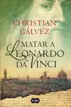 Matar a Leonardo da Vinci (Crónicas del Renacimiento 1) sinopsis y comentarios