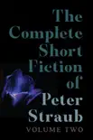 The Complete Short Fiction of Peter Straub, Volume Two