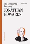 The Unwavering Resolve of Jonathan Edwards synopsis, comments