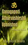Ganagapati Atharvashirsha Upanishad synopsis, comments