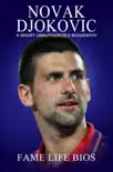 Novak Djokovic A Short Unauthorized Biography synopsis, comments