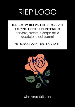 riepilogo - the body keeps the score / il corpo tiene il punteggio: cervello, mente e corpo nella guarigione dei traumi di bessel van der kolk m.d. imagen de la portada del libro