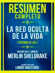 Resumen Completo - La Red Oculta De La Vida (Entangled Life) - Basado En El Libro De Merlin Sheldrake sinopsis y comentarios