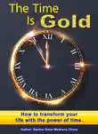The Time Is Gold. How to transform your life with the power of time. synopsis, comments