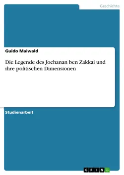 die legende des jochanan ben zakkai und ihre politischen dimensionen imagen de la portada del libro