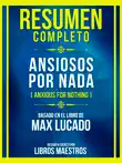 Resumen Completo - Ansiosos Por Nada (Anxious For Nothing) - Basado En El Libro De Max Lucado sinopsis y comentarios