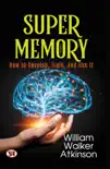 Super Memory: How To Develop, Train, and Use It sinopsis y comentarios